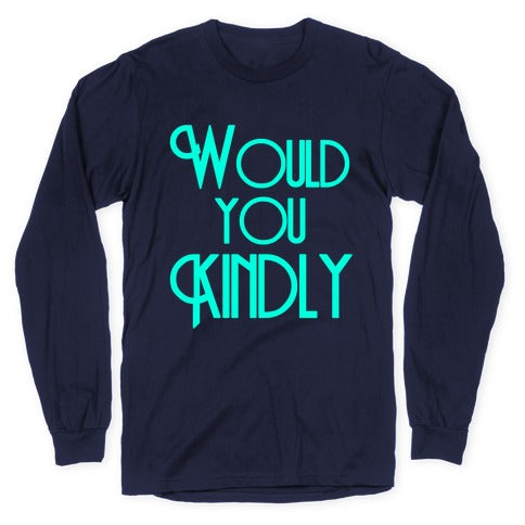 Would You Kindly Longsleeve Tee